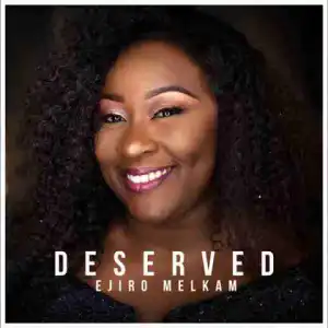 Ejiro Melkam - Deserved
